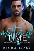 Matter of Time (Northpoint Wolves #5) by Kiska Gray