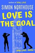 Love Is The Goal: Soul Love - Book 1  (Soul Love Series) by Simon Northouse