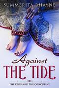 Against The Tide: The King and The Concubine (A Woman in Ancient India #1) by Summerita Rhayne