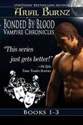 Bonded By Blood Vampire Chronicles - Books 1-3 by Arial Burnz