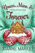 Yours, Mine, & Forever (Taking Chances #2) by Joanne Markey