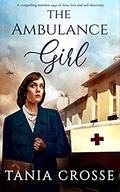 THE AMBULANCE GIRL a compelling wartime saga of love, loss and self-discovery by Tania Crosse