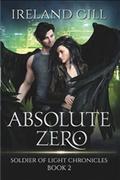 Absolute Zero (Soldier of Light Chronicles #2) by Ireland Gill