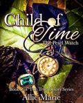 Child of Time: The Pearl Watch (The True Colors #5) by Allie Marie