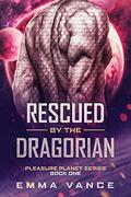 Rescued by the Dragorian (Pleasure Planet #1) by Emma Vance