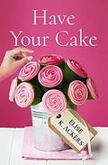 Have Your Cake by Elise K. Ackers