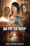 No Pit So Deep,: The Cody Musket Story Book 2 (Cody Musket #2) by James Nathaniel Miller II