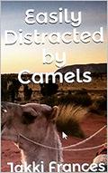 Easily Distracted by Camels by Jakki Frances