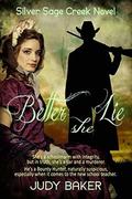 Better She Lie: A Silver Sage Creek Novel by Judy Baker