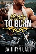 Honey to Burn (Sweet & Dirty #10) by Cathryn Cade