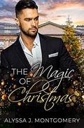 The Magic of Christmas by Alyssa J. Montgomery
