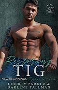 Restoring Tig : New Beginnings by Liberty Parker, Darlene Tallman