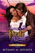 Seducing the Pirate Queen (Cutlass and Lace #3) by Bethany M. Sefchick