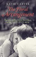 The Floral Arrangement (Spruce Valley Sweet Romance #4) by Katie Carver