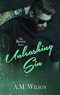 Unleashing Sin  (The Revive Series) by A. M. Wilson