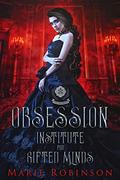 Obsession (Institute for Gifted Minds #1) by Marie Robinson