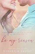 Be My Reason by Brooklyn Taylor