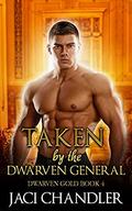 Taken By the Dwarven General: A BBW Fated Mates Fantasy Romance (Dwarven Gold #4) by Jaci Chandler