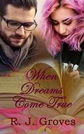 When Dreams Come True by R.J. Groves