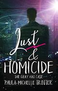 Lust and Homicide: The Gray Hat Case (Death Betrayal and Love #3) by Paula-Michelle Trotter
