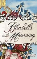 Bluebells in the Mourning by KaraLynne Mackrory