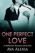 Romance: One Perfect Love Book Five: A Billionaire Romance  (Contemporary New Adult Romance) by Ava Alexia