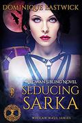 Seducing Sarka (Wiccan Haus #34) by Dominique Eastwick