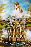 A Fearless Bride For A Wounded Rancher by Ember Pierce