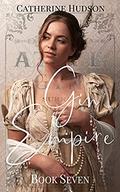 Gin Empire: Book Seven: An 18th Century Historical Romance Serial by Catherine Hudson