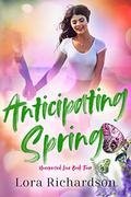 Anticipating Spring (Unexpected Love #4) by Lora Richardson