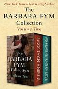 The Barbara Pym Collection Volume Two: Less Than Angels and No Fond Return of Love by Barbara Pym