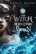 The Witch Born to Burn (The Inferno Series #2) by Tanya Milne