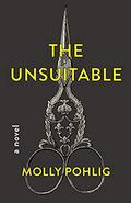 The Unsuitable by Molly Pohlig