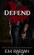 Defend (Defy the Ravaged #4) by E.M. Raegan