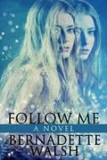 Follow Me  (Book 2 of The Reluctant Witch series) by Bernadette Walsh