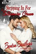 Stepping in For The Billionaire Groom: Benton Brother Romance by Kimberly Krey