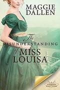 The Misunderstanding of Miss Louisa: A Sweet Regency Romance by Maggie Dallen