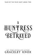 A Huntress Betrayed (Tales of the Wild Hunt #2) by Graceley Knox