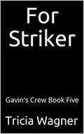 For Striker (Gavin's Crew #5) by Tricia Wagner