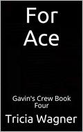 For Ace (Gavin's Crew #4) by Tricia Wagner