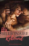 His Billionaire Rebound: A Reluctant Lovers Contemporary Romance (Lost and Found Again #3) by RosaLinda Diaz