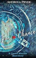 For a Chance: A Cursed Watches Short Story (The Cursed Watches #1.5) by Andreea Pryde