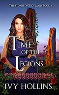 Time of the Legions (Stones of Scotland #4) by Ivy Hollins