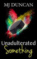 Unadulterated Something by M.J. Duncan