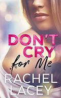 Don't Cry for Me by Rachel Lacey