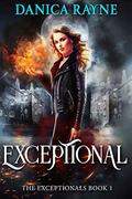 Exceptional (The Exceptionals #1) by Danica Rayne