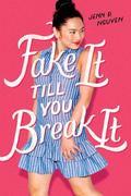 Fake It Till You Break It by Jenn P. Nguyen
