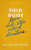 Field Guide: Love and Other Natural Disasters (Talking Nerdy #2) by Six de los Reyes
