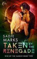 Taken By the Renegade (Rise of the Sadecs #2) by Sadie Marks