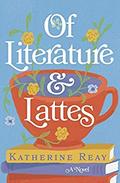 Of Literature and Lattes by Katherine Reay